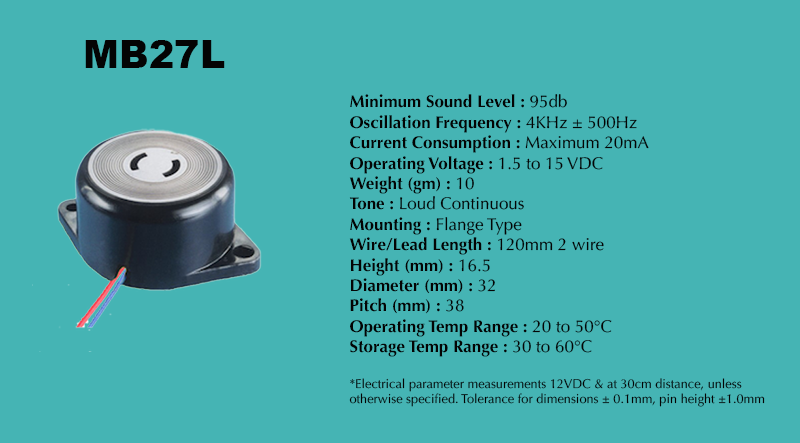 MB27L Loud Piezo Buzzer specification sheet: Minimum Sound Level 95 dB; Oscillation Frequency 4 kHz ± 500 Hz; Operating Voltage 1.5 to 15 VDC; Current Consumption Maximum 20 mA; Tone Loud Continuous; Mounting Flange Type; Diameter 32 mm; Height 16.5 mm