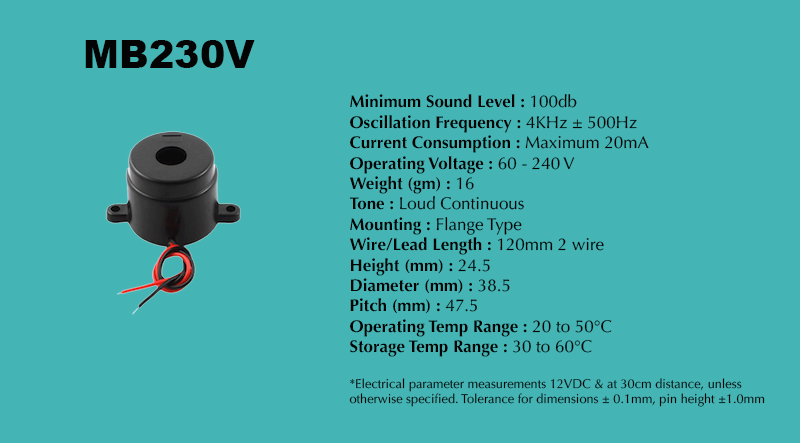 MB230V 230V AC Piezo Buzzer specification sheet: Minimum Sound Level 100 dB; Oscillation Frequency 4 kHz ± 500 Hz; Operating Voltage 60 - 240 V; Current Consumption Maximum 20 mA; Tone Loud Continuous; Mounting Flange Type; Diameter 38.5 mm; Height 24.5 mm