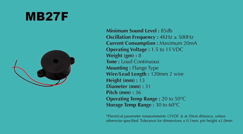MB27F Loud Piezo Buzzer specification sheet: Minimum Sound Level 85 dB; Oscillation Frequency 4 kHz ± 500 Hz; Operating Voltage 1.5 to 15 VDC; Current Consumption Maximum 20 mA; Tone Loud Continuous; Mounting Flange Type; Diameter 31 mm; Height 13 mm